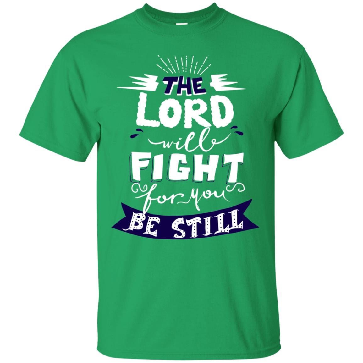 The Lord Will Fight Ror You Be Still Best Quote Christian Shirt Irish Green