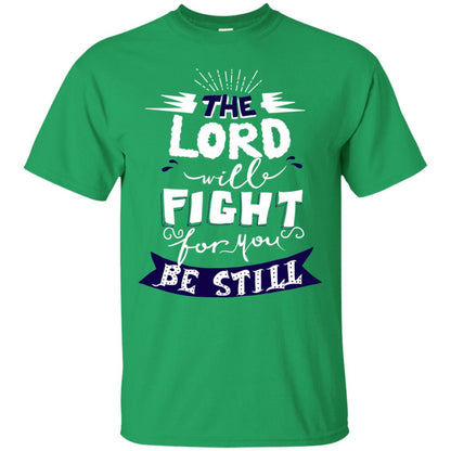 The Lord Will Fight Ror You Be Still Best Quote Christian Shirt Irish Green