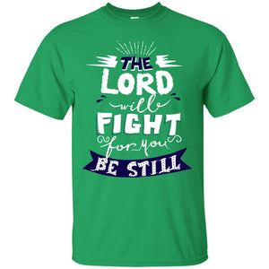 The Lord Will Fight Ror You Be Still Best Quote Christian ShirtG200 Gildan Ultra Cotton T-Shirt