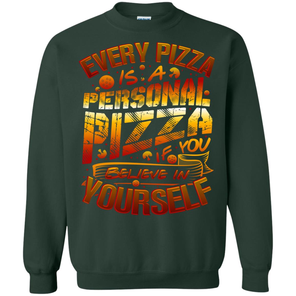 Every Pizza Is A Personal Pizza If You Believe In Yourself Shirt Forest Green