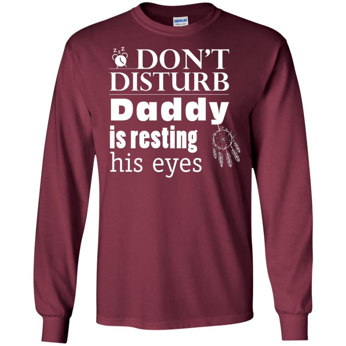 Don't Disturb Daddy Is Resting His Eyes Funny Dad Shirt Maroon