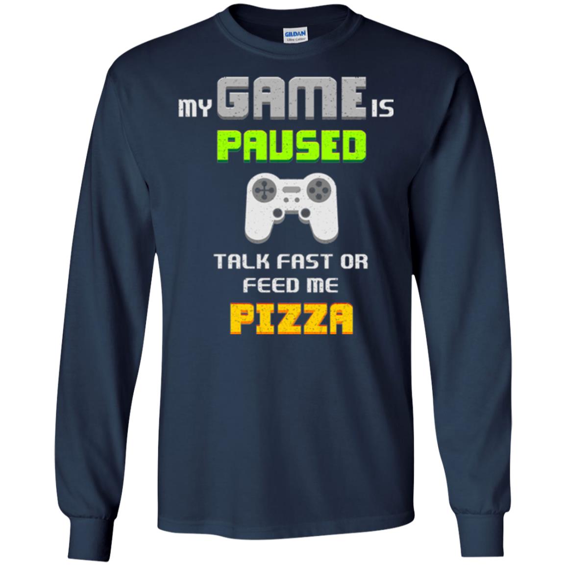 My Game Is Paused Talk Fast Or Feed Me Pizza Gamer T-shirt Navy