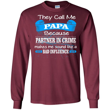 Papa T-shirt They Call Papa Because Partner In Crime Make Bad Influence Maroon