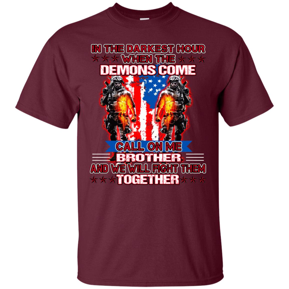 In The Darkest Hour When The Demons Come Call On Me Brother And We Will Fight Them Together Maroon