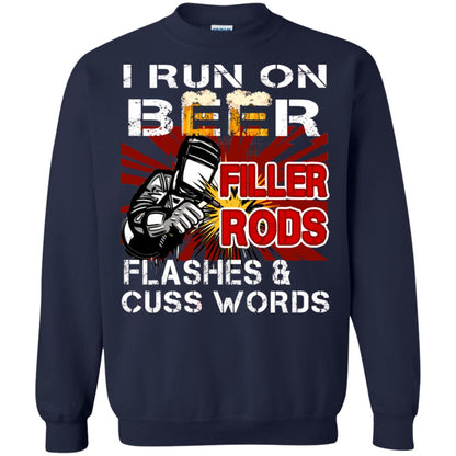 I Run On Beer Filler Rods Flashes And Cuss Words Welder Gift Shirt Navy