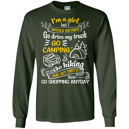 I_m A Girl But I Would Rather Go Drive My Truck Go Camping Go Hiking And Get Dirty Than Go Shopping Anyday Forest Green