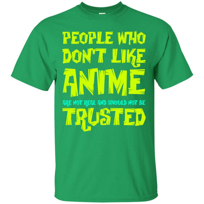 Anime Lover T-shirt People Who Don_t Like Anime Are Not Real And Should Not Be Trusted