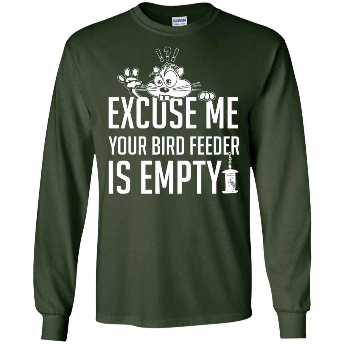 Excuse Me Your Bird Feeder Is Empty Shirt Forest Green