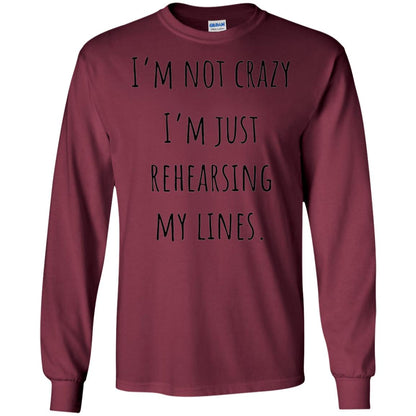 Student T-shirt I_m Not Crazy I_m Just Rehearsing My Lines Maroon
