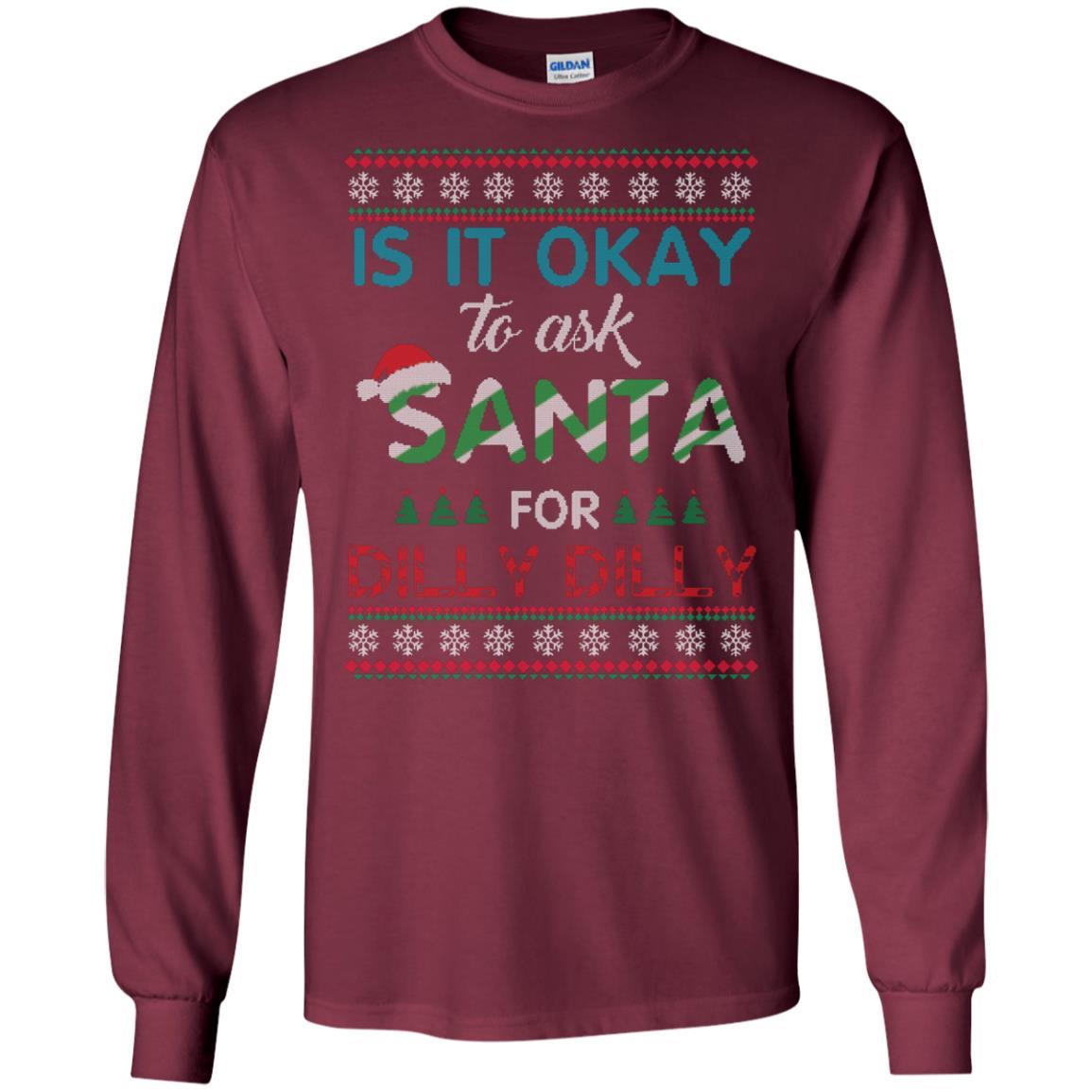 Christmas T-shirt Is It Okay To Ask Santa For Dilly Dilly Maroon