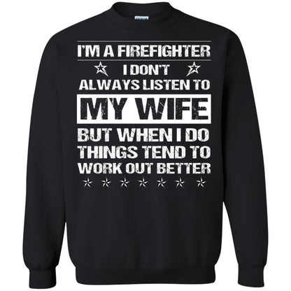Im A Firefighter I Dont Always Listen To My Wife Shirt Black