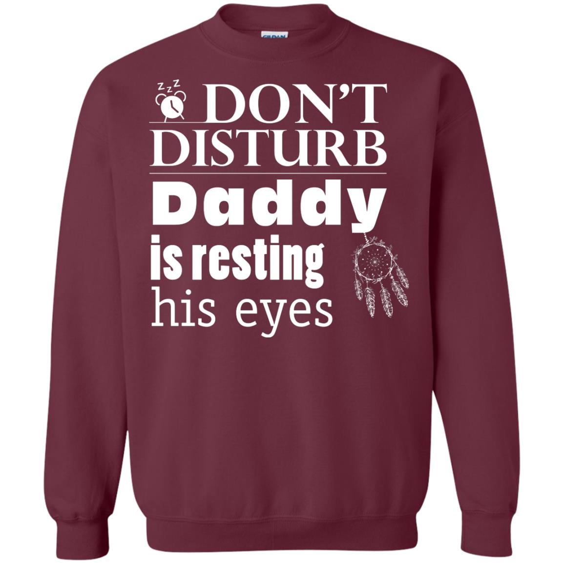 Don't Disturb Daddy Is Resting His Eyes Funny Dad Shirt Maroon