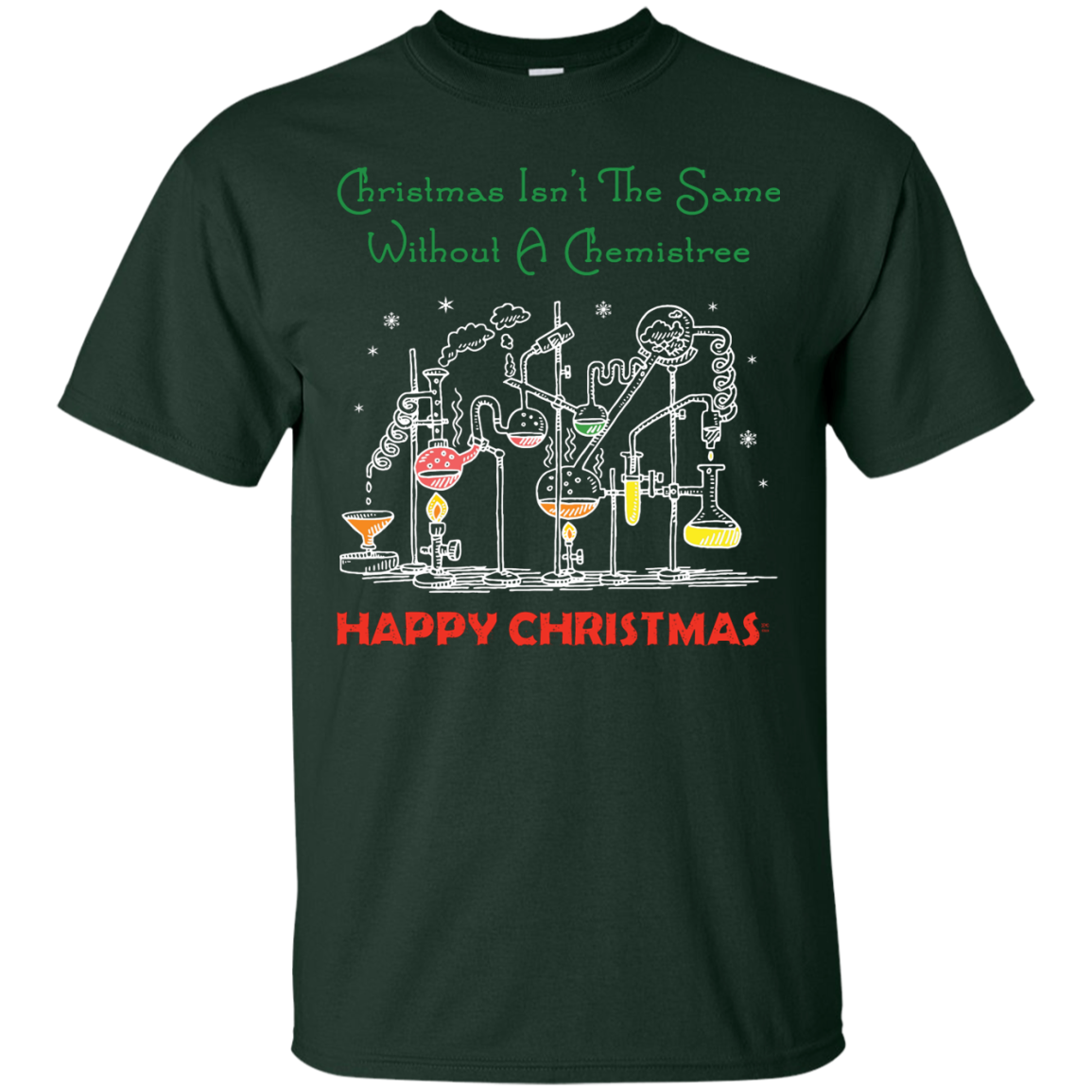 Christmas Isn't The Same Without A Chemistree Happy Christmas T-shirt Forest Green