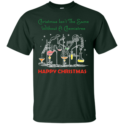 Christmas Isn't The Same Without A Chemistree Happy Christmas T-shirt Forest Green