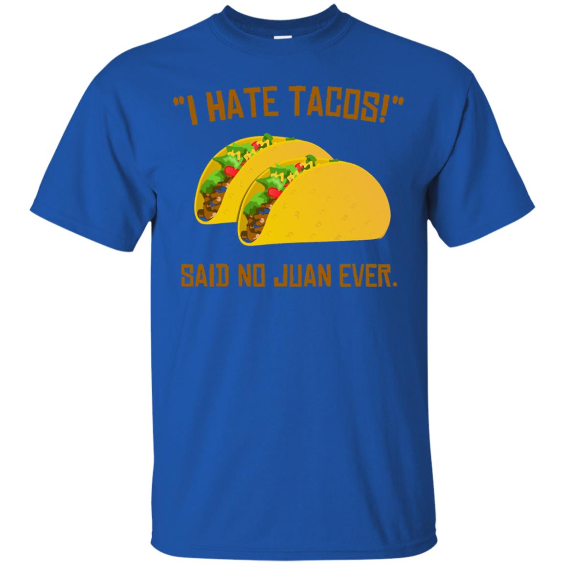 I Hate Tacos Said No Juan Ever Cinco De Mayo T-shirt Royal