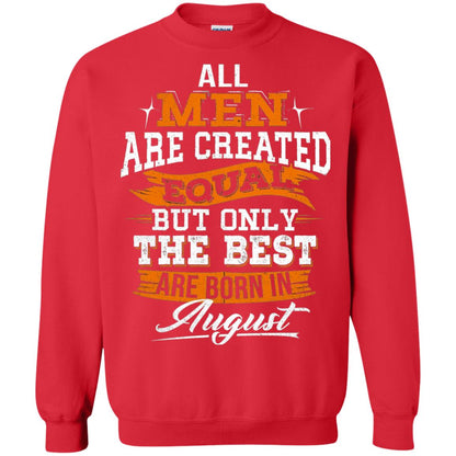 All Men Created Equal But The Best Born In August T-shirt Red