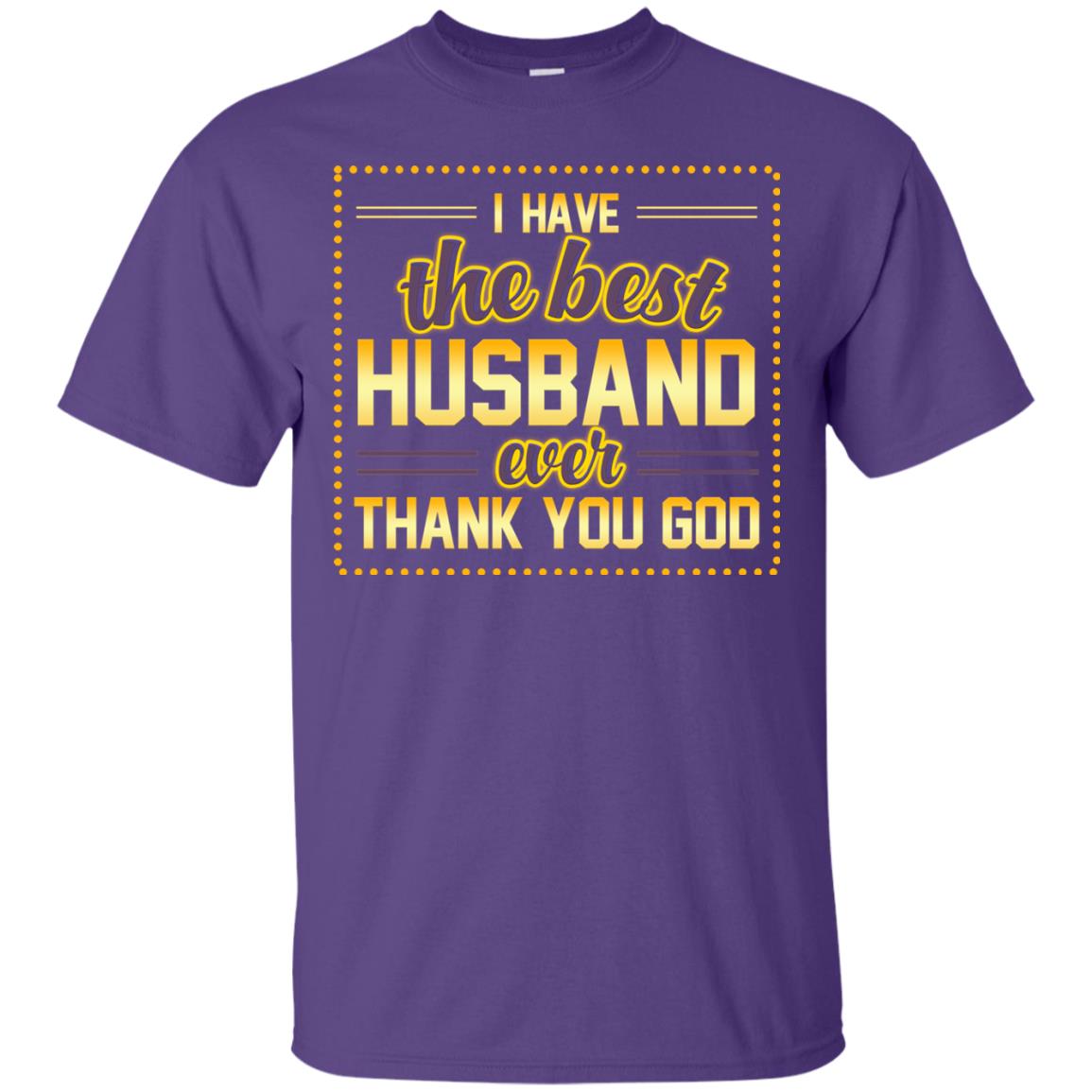 I Have The Best Husband Ever Thank You God Shirt For Wife Purple