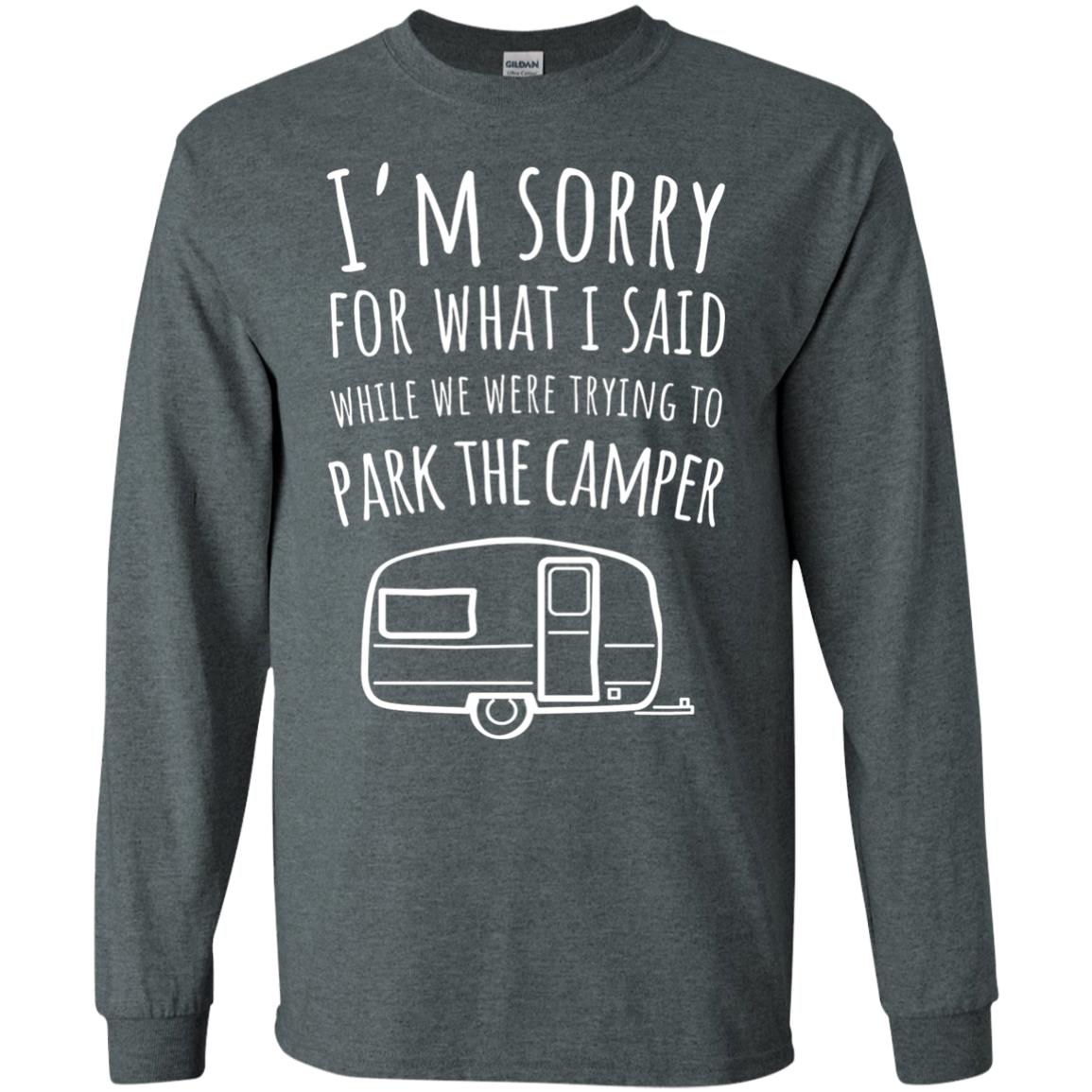 Sorry For What I Said While Parking The Camper Camping Lover T-shirt Dark Heather
