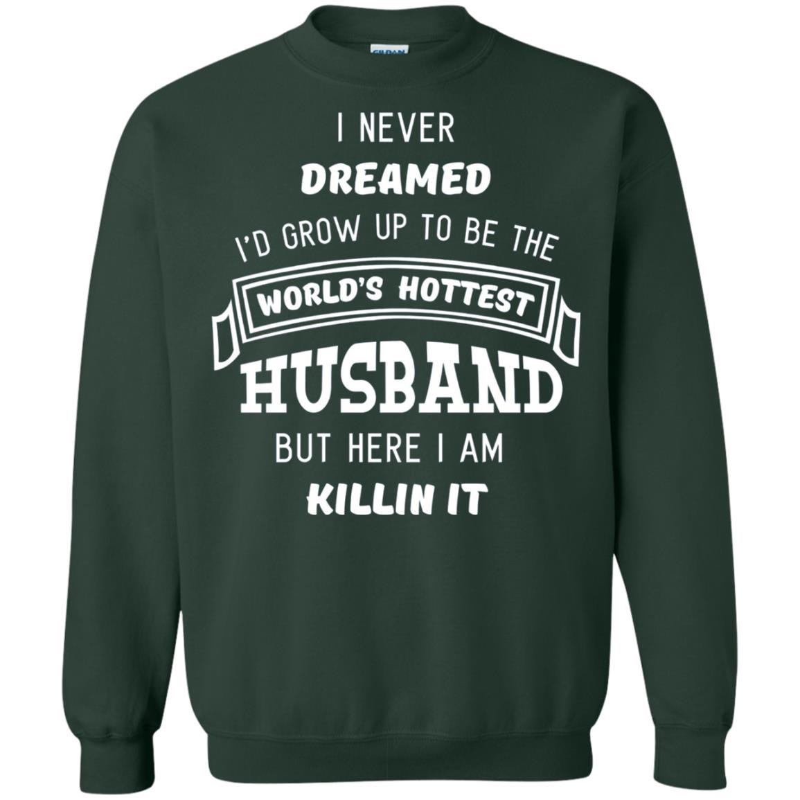 I Would Grow Up To Be The Worlds Hottest Husband Forest Green