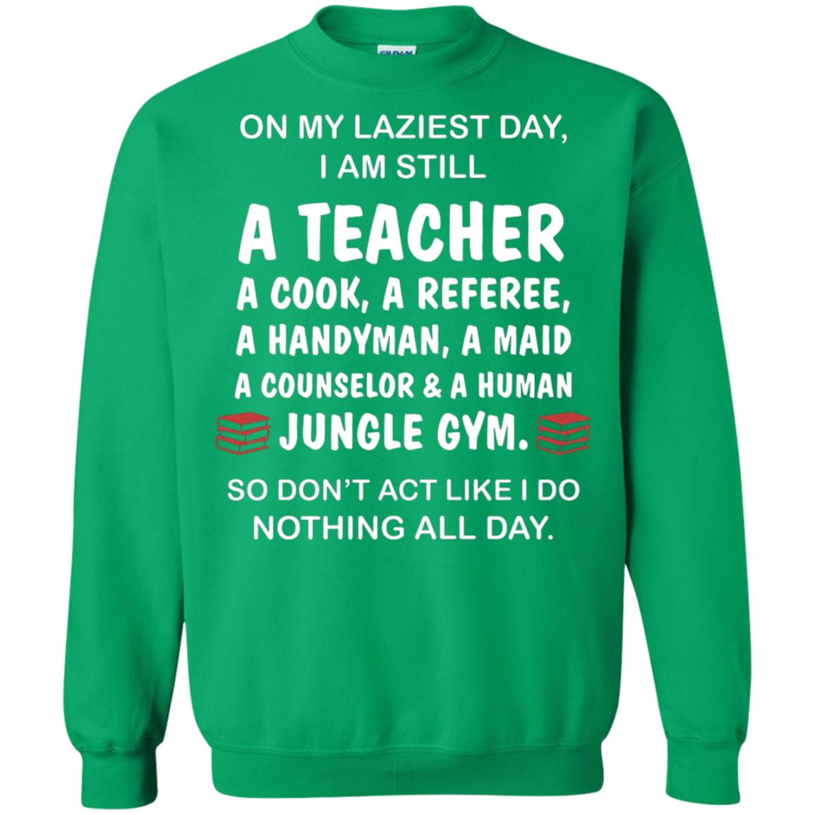 On My Laziest Day I Am Still A Teacher Shirt Irish Green