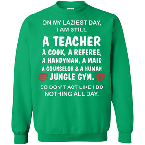 On My Laziest Day I Am Still A Teacher ShirtG180 Gildan Crewneck Pullover Sweatshirt 8 oz.