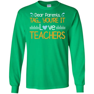Dear Parents Tag You_re It Love Teachers Last Day Of School ShirtG240 Gildan LS Ultra Cotton T-Shirt
