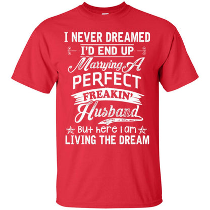 Wife T-shirt I Never Dreamed I'd End Up Marrying Perfect Freakin_ Husband Red