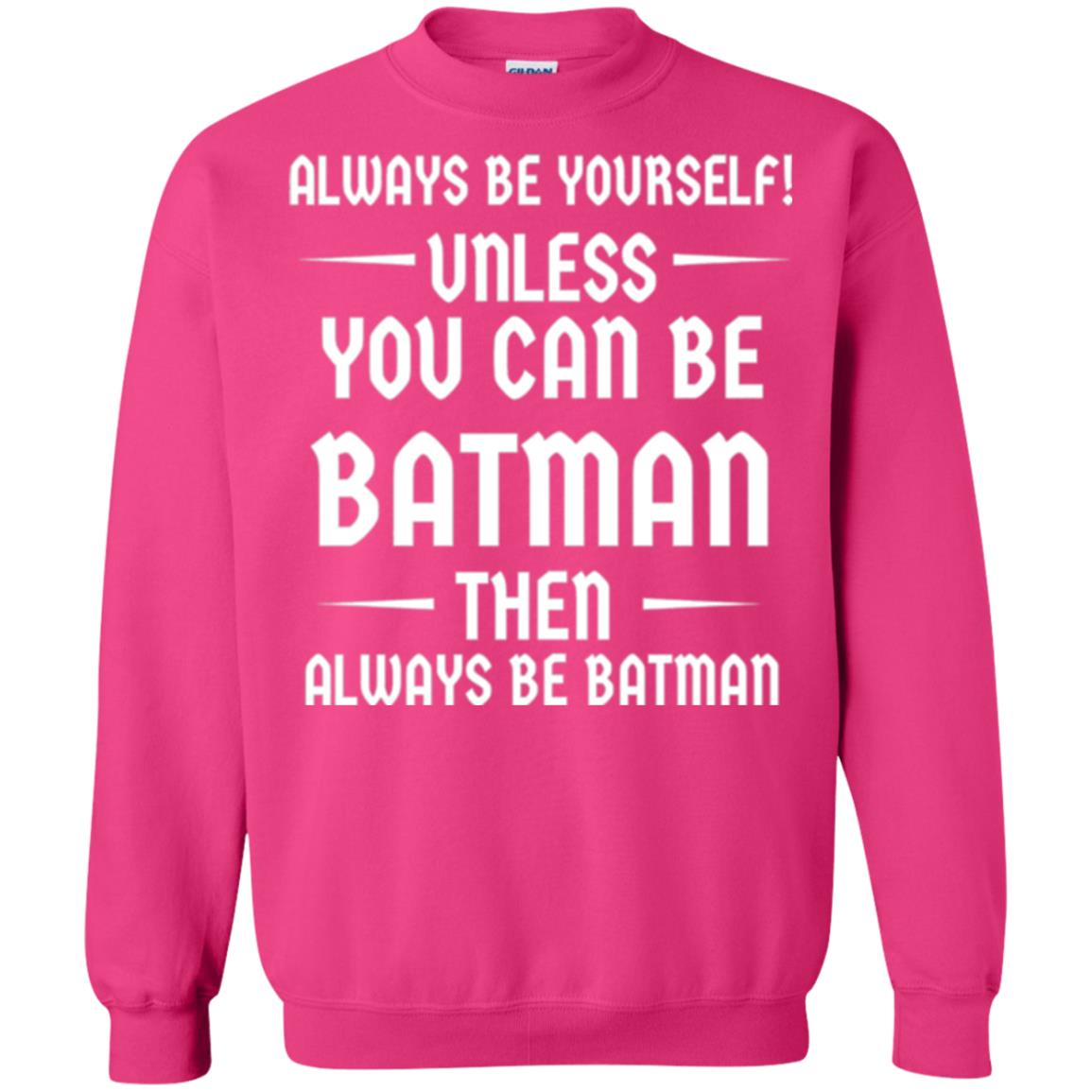 Batman Lovers T-shirt Always Be Yourself Unless You Can Be Batman Heliconia