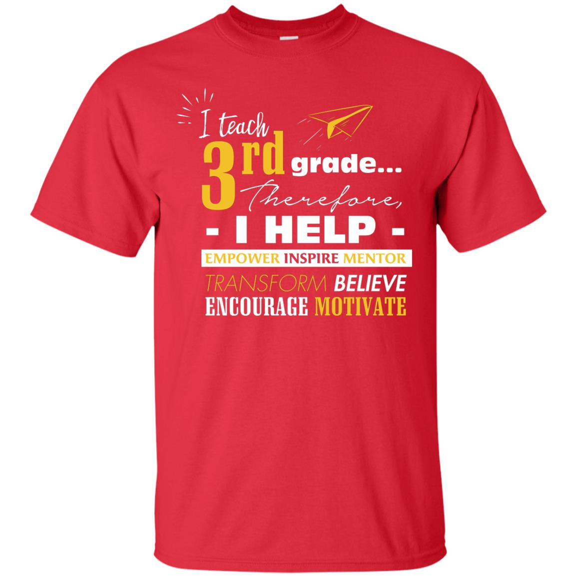 I Teach 3rd Grade Therefore I Help Empower Inspire Mentor Transform Believe Encourage Motivate Shirt Red
