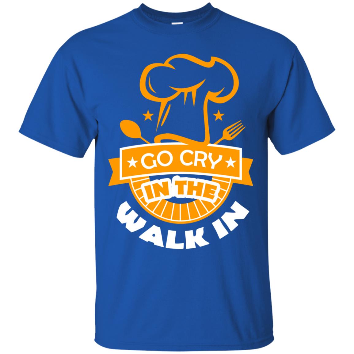 Go Cry In The Walk In Funny Cooking Chef T-shirt Royal