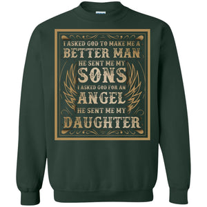 I Asked God To Make Me A Better Man He Sent Me My Sons I Asked God For An Angel He Sent Me My DaughterG180 Gildan Crewneck Pullover Sweatshirt 8 oz.