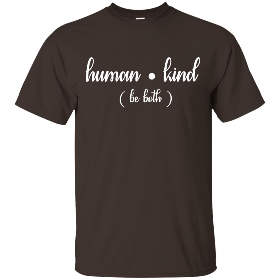 Human Kind Be Both Human Kind Inspirational Positive T-shirt Dark Chocolate
