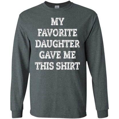 Daddy T-shirt My Favorite Daughter Gave Me This Shirt Dark Heather