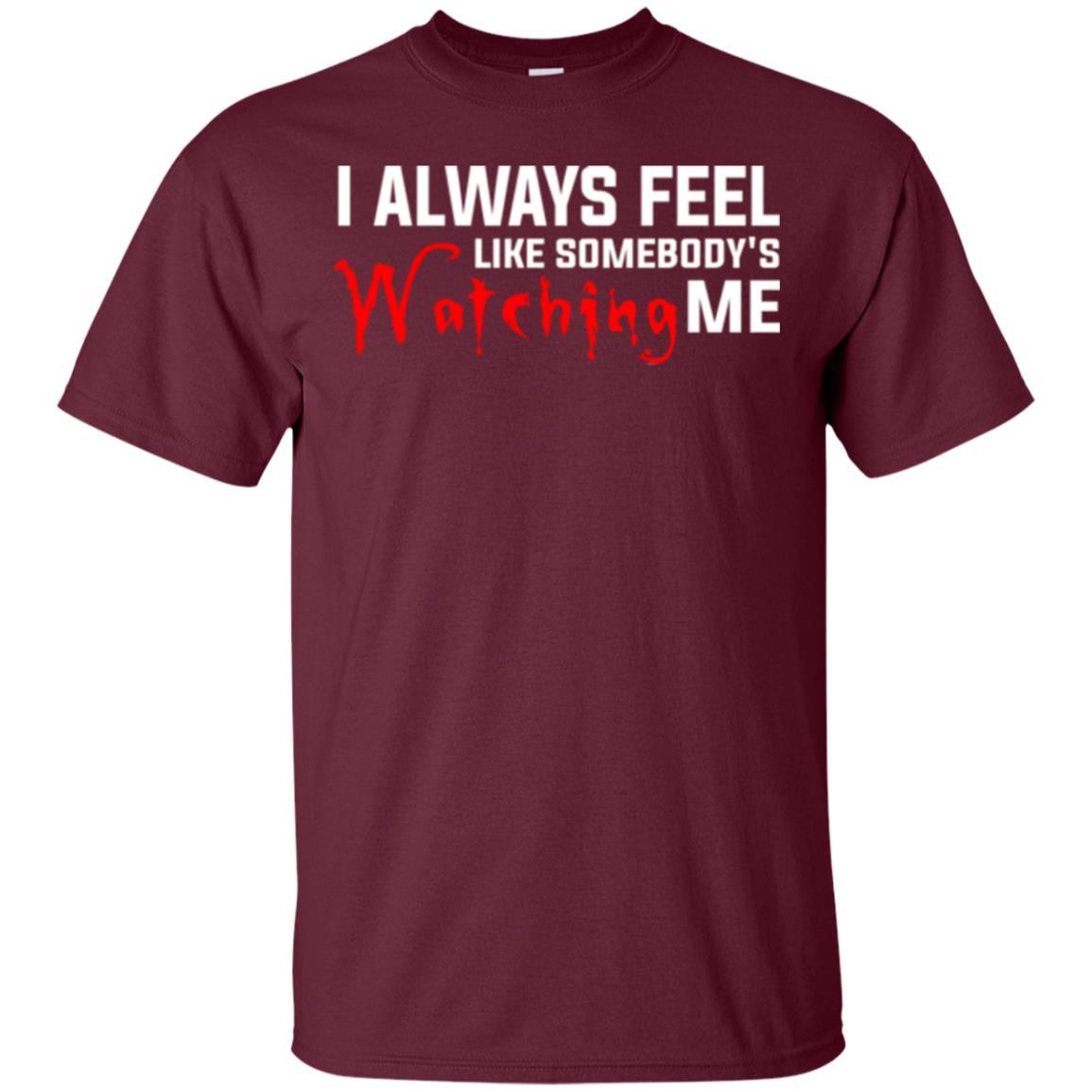 I Always Feel Like Somebody's Watching Me T-shirt Maroon