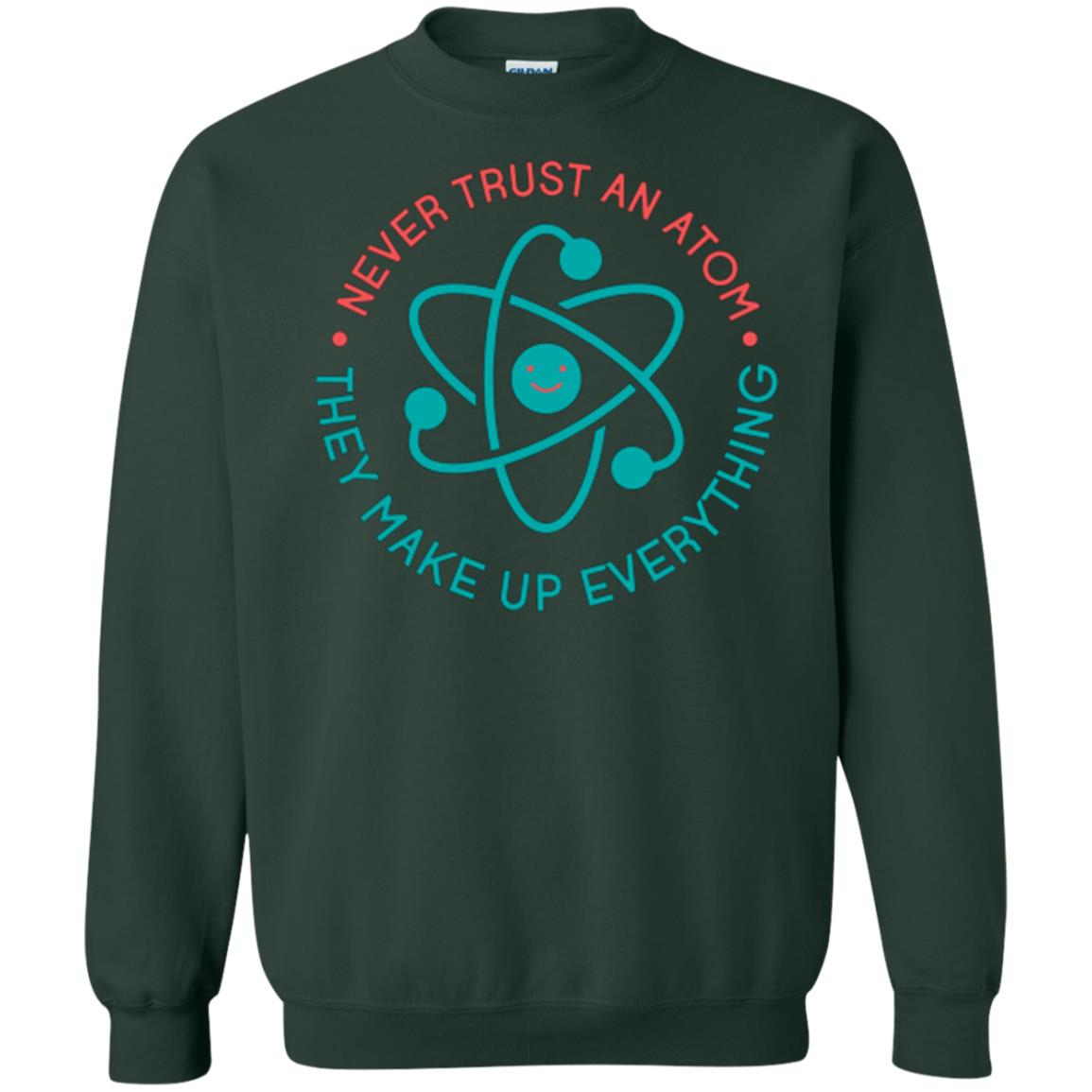 Scientist T-shirt Never Trust An Atom They Make Up Everything Forest Green