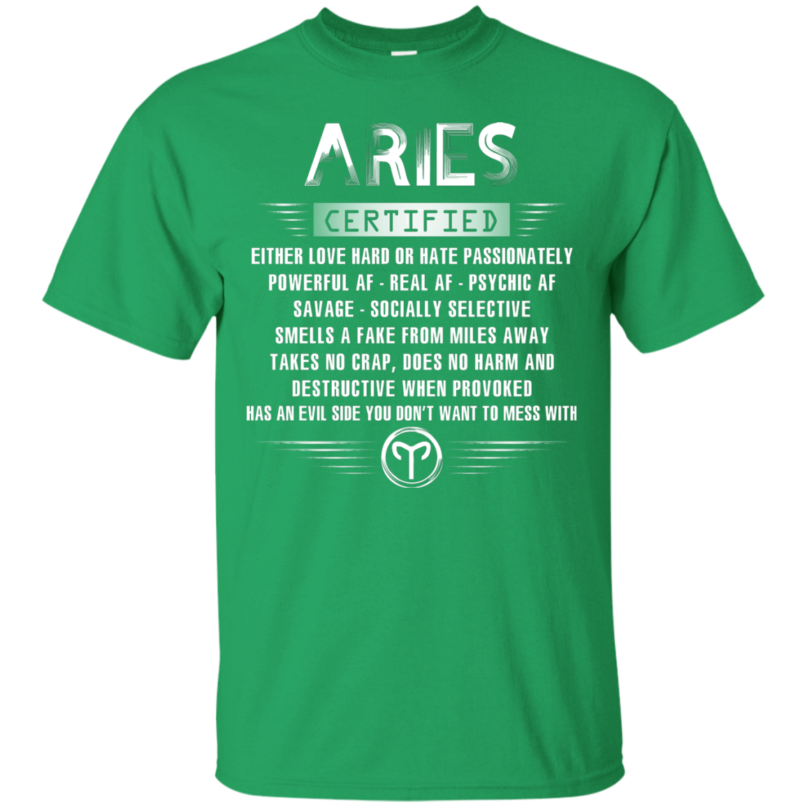 Aries Certified Either Love Hard Or Hate Passionately Powerful Af T-shirt Irish Green