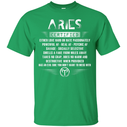Aries Certified Either Love Hard Or Hate Passionately Powerful Af T-shirt Irish Green
