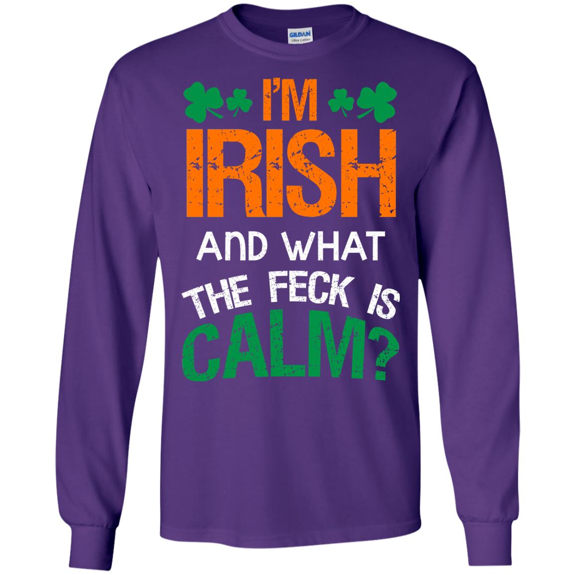I_m Irish And What The Feck Is Calm Saint Patrick_s Day Shirt Purple