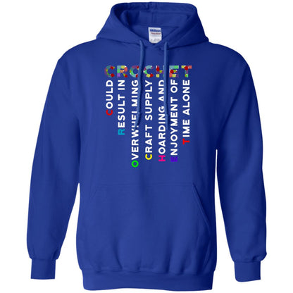 Crochet Could Result In Overwhelming Craft Supply Hoarding And Enjoyment O Time Alone Shirt Royal