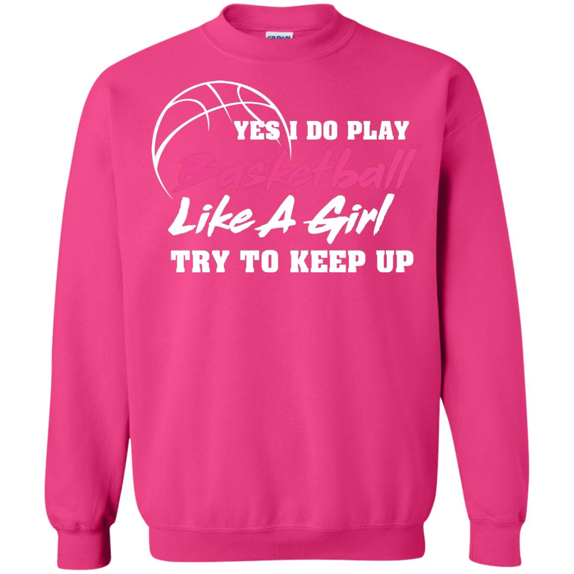 Basketball Lover T-shirt Yes I Do Play Basketball Like A Girl Try To Keep Up Heliconia