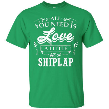 All You Need Is Love A Little Bit Of Shiplap Fixer-upper T-shirt Irish Green