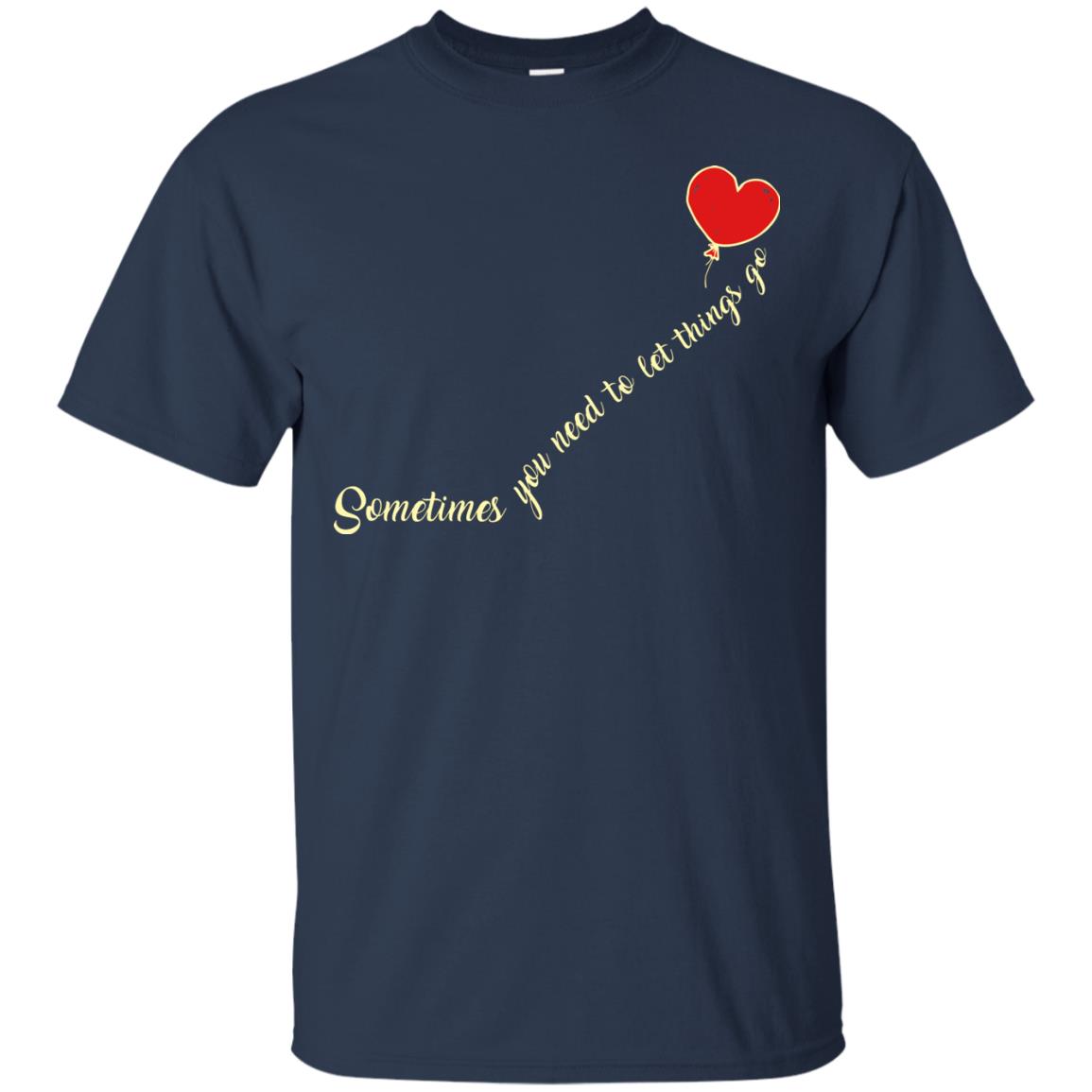 Sometimes You Need To Let Things Go Best Quote Shirt Navy