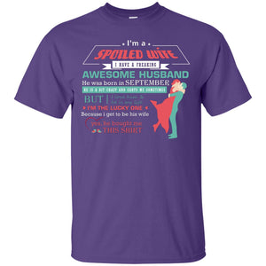 I Am A Spoiled Wife Of A September Husband I Love Him And He Is My Life ShirtG200 Gildan Ultra Cotton T-Shirt