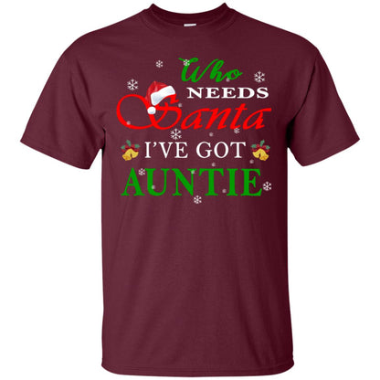 Who Needs Santa I've Got Auntie Family Christmas Idea Gift Shirt Maroon