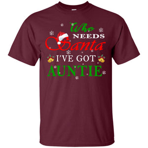 Who Needs Santa I've Got Auntie Family Christmas Idea Gift ShirtG200 Gildan Ultra Cotton T-Shirt