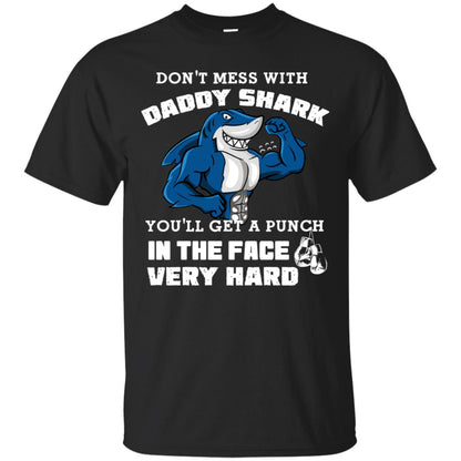 Don't Mess With Daddy Shark You'll Get A Punch In The Face Very Hard Family Shark Shirt Black