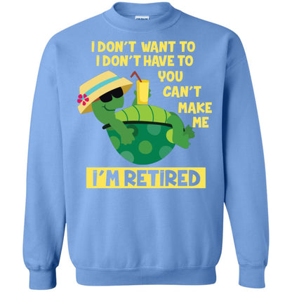 I Don't Want To I Don't Have To You Can't Make Me I'm Retired Shirt Carolina Blue