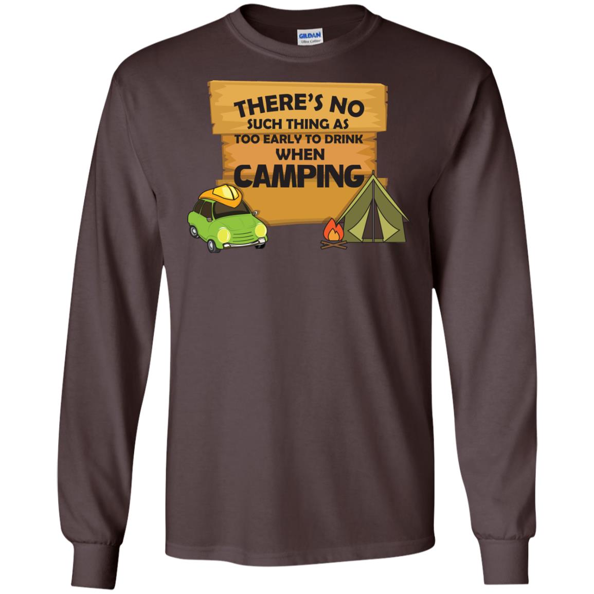 There_s No Such Thing As Too Early To Drink When Camping Camper Shirt Dark Chocolate