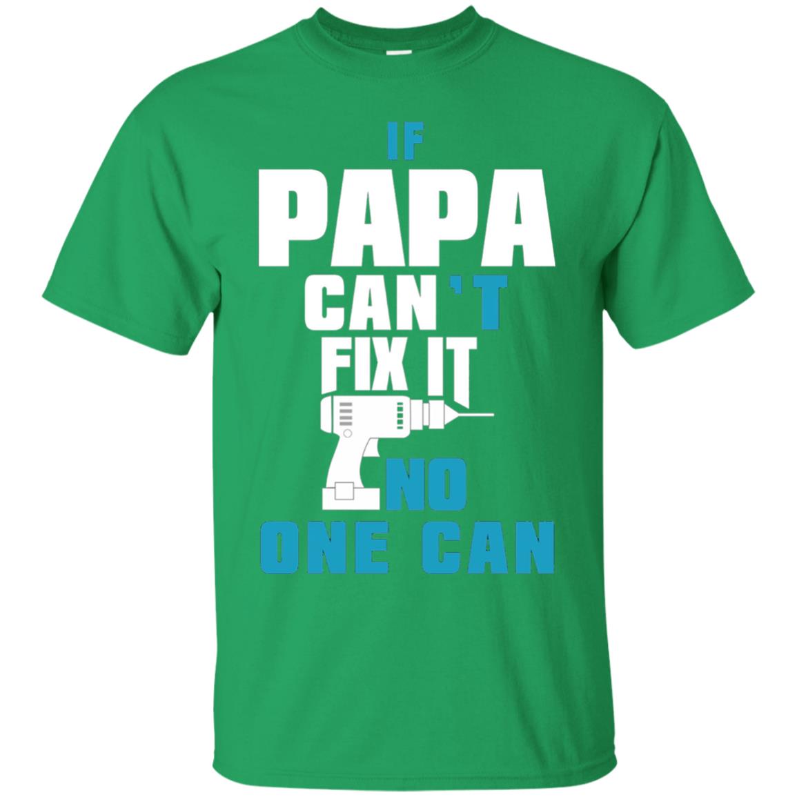 If Papa Can_t Fix It No One Can T-shirt Irish Green