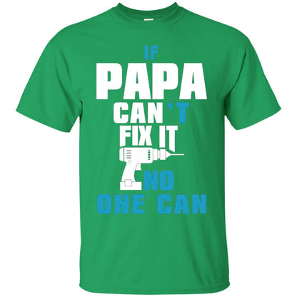If Papa Can_t Fix It No One Can T-shirt Irish Green